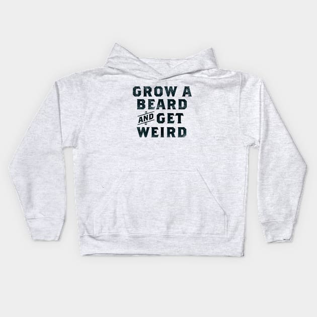 "Grow A Beard & Get Weird" Funny Typography Gift Idea For Men Kids Hoodie by The Whiskey Ginger